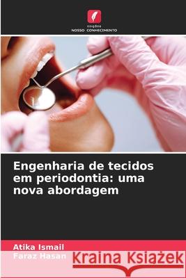 Engenharia de tecidos em periodontia: uma nova abordagem Ismail, Atika, Hasan, Faraz 9786208481360 Edições Nosso Conhecimento