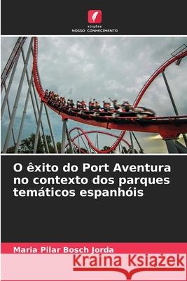 O êxito do Port Aventura no contexto dos parques temáticos espanhóis Bosch Jorda, Maria Pilar 9786208481377