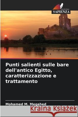 Punti salienti sulle bare dell'antico Egitto, caratterizzazione e trattamento M. Megahed, Mohamed 9786208481391