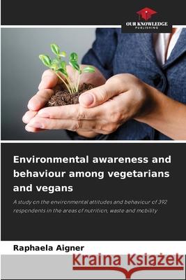 Environmental awareness and behaviour among vegetarians and vegans Aigner, Raphaela 9786208481407