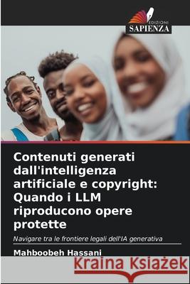 Contenuti generati dall'intelligenza artificiale e copyright: Quando i LLM riproducono opere protette Hassani, Mahboobeh 9786208481483 Edizioni Sapienza