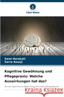 Kognitive Gewöhnung und Pflegepraxis: Welche Auswirkungen hat das? Harakati, Sami, Aousji, Sarra 9786208481513