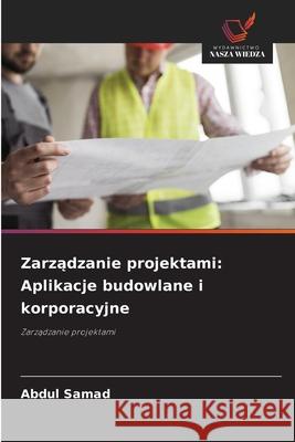 Zarzadzanie projektami: Aplikacje budowlane i korporacyjne Samad, Abdul 9786208481568