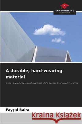 A durable, hard-wearing material Baira, Fayçal 9786208481643 Our Knowledge Publishing