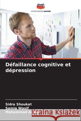 Défaillance cognitive et dépression Shoukat, Sidra, Wasif, Samia, Aqeel, Muhammad 9786208481698