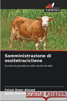 Somministrazione di ossitetracicliene AHMED, FAISAL OMER, HASSAN, NAHLA MOHMMED 9786208481728 Edizioni Sapienza