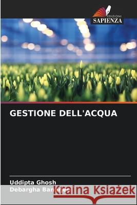GESTIONE DELL'ACQUA Ghosh, Uddipta, Banerjee, Debargha 9786208481957 Edizioni Sapienza