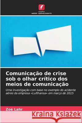 Comunicação de crise sob o olhar crítico dos meios de comunicação Lahr, Zoé 9786208482053