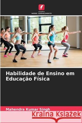 Habilidade de Ensino em Educação Física Singh, Mahendra Kumar 9786208482145