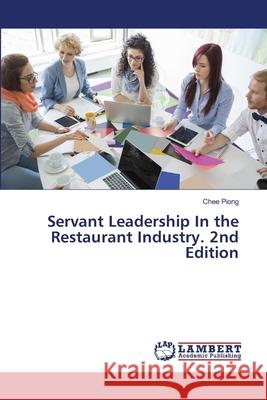 Servant Leadership In the Restaurant Industry. 2nd Edition Piong, Chee 9786208482473