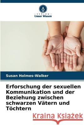 Erforschung der sexuellen Kommunikation und der Beziehung zwischen schwarzen Vätern und Töchtern Holmes-Walker, Susan 9786208482619