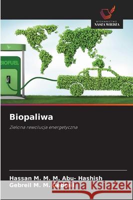Biopaliwa M. M. M. Abu- Hashish, Hassan, M. M. Gebreil, Gebreil 9786208482664 Wydawnictwo Nasza Wiedza