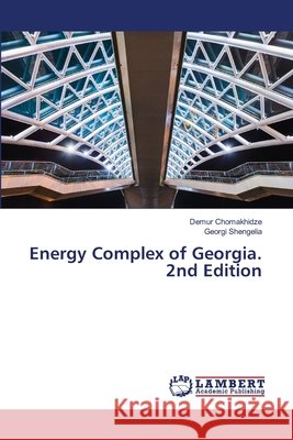 Energy Complex of Georgia. 2nd Edition Chomakhidze, Demur, Shengelia, Georgi 9786208482688