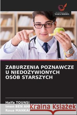 ZABURZENIA POZNAWCZE U NIEDO YWIONYCH OSÓB STARSZYCH TOUNSI, Haifa, BEN AHMED, Imen, MANKAI, Roua 9786208482862 Wydawnictwo Nasza Wiedza