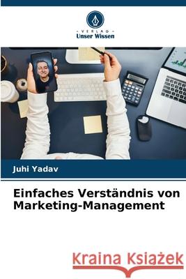 Einfaches Verständnis von Marketing-Management Yadav, Juhi 9786208482893