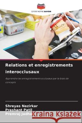 Relations et enregistrements interocclusaux Nazirkar, Shreyas, Patil, Prashant, Jadhav, Premraj 9786208482961