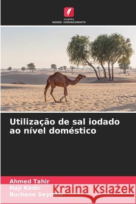 Utilização de sal iodado ao nível doméstico Tahir, Ahmed, Kedir, Haji, Seyoum, Burhane 9786208483050