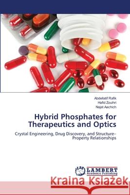 Hybrid Phosphates for Therapeutics and Optics Rafik, Abdellatif, Zouihri, Hafid, Aachich, Najat 9786208483210 LAP Lambert Academic Publishing
