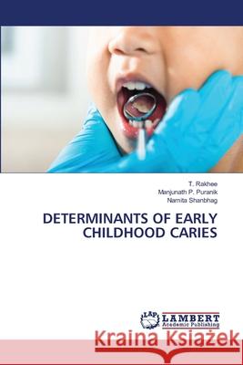 DETERMINANTS OF EARLY CHILDHOOD CARIES Rakhee, T., Puranik, Manjunath P., Shanbhag, Namita 9786208483234