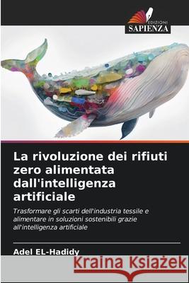 La rivoluzione dei rifiuti zero alimentata dall'intelligenza artificiale EL-Hadidy, Adel 9786208483296 Edizioni Sapienza