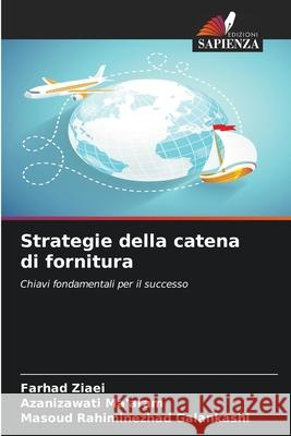 Strategie della catena di fornitura Ziaei, Farhad, Ma'aram, Azanizawati, Rahiminezhad Galankashi, Masoud 9786208483333 Edizioni Sapienza