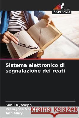 Sistema elettronico di segnalazione dei reati Joseph, Sunil K, Vazhacharickal, Prem Jose, Mary, Ann 9786208483395