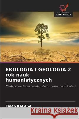 EKOLOGIA I GEOLOGIA 2 rok nauk humanistycznych KALASA, Caleb 9786208483517