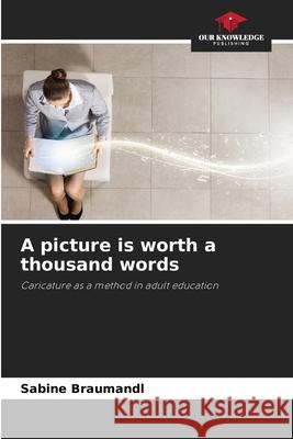 A picture is worth a thousand words Braumandl, Sabine 9786208483715 Our Knowledge Publishing