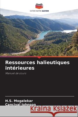 Ressources halieutiques intérieures Mogalekar, H.S., Johnson, Canciyal 9786208484705 Editions Notre Savoir