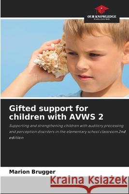 Gifted support for children with AVWS 2 Brugger, Marion 9786208484941 Our Knowledge Publishing