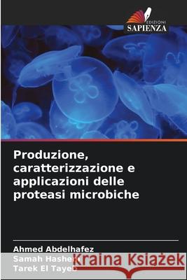 Produzione, caratterizzazione e applicazioni delle proteasi microbiche Abdelhafez, Ahmed, Hashem, Samah, El Tayeb, Tarek 9786208485078