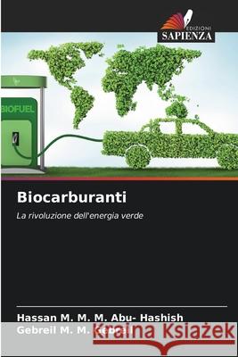 Biocarburanti M. M. M. Abu- Hashish, Hassan, M. M. Gebreil, Gebreil 9786208485221 Edizioni Sapienza