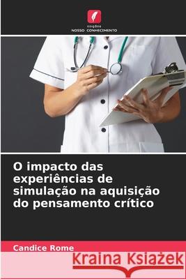 O impacto das experiências de simulação na aquisição do pensamento crítico Rome, Candice 9786208485306