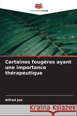 Certaines fougères ayant une importance thérapeutique Joe, Alfred 9786208485368