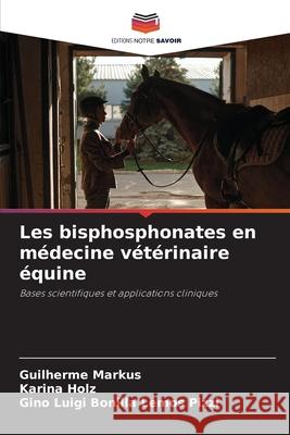 Les bisphosphonates en médecine vétérinaire équine Markus, Guilherme, Holz, Karina, Luigi Bonilla Lemos Pizzi, Gino 9786208485412