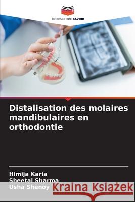 Distalisation des molaires mandibulaires en orthodontie Karia, Himija, Sharma, Sheetal, Shenoy, Usha 9786208485870
