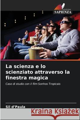 La scienza e lo scienziato attraverso la finestra magica d'Paula, Sil 9786208486327