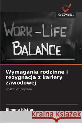 Wymagania rodzinne i rezygnacja z kariery zawodowej Kistler, Simone 9786208486440