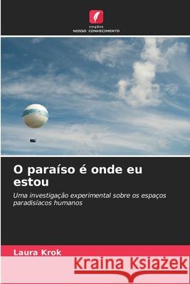 O paraíso é onde eu estou Krok, Laura 9786208486747 Edições Nosso Conhecimento