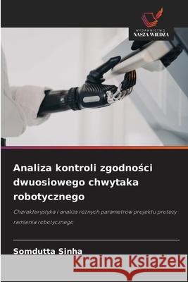 Analiza kontroli zgodnosci dwuosiowego chwytaka robotycznego Sinha, Somdutta 9786208486778