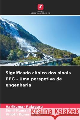 Significado clínico dos sinais PPG - Uma perspetiva de engenharia Rajaguru, Harikumar, Prabhakar, Sunil Kumar, Bojan, Vinoth Kumar 9786208486785