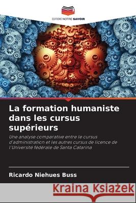 La formation humaniste dans les cursus supérieurs Niehues Buss, Ricardo 9786208486853 Editions Notre Savoir