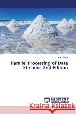 Parallel Processing of Data Streams. 2nd Edition Safaei, Ali A. 9786208486914