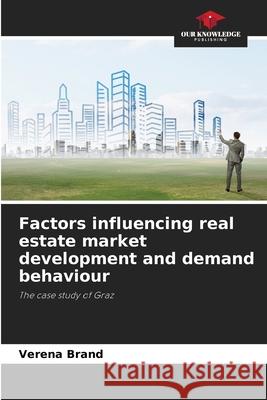 Factors influencing real estate market development and demand behaviour Brand, Verena 9786208486945