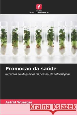 Promoção da saúde Wuerger, Astrid 9786208486976 Edições Nosso Conhecimento