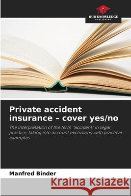 Private accident insurance - cover yes/no Binder, Manfred 9786208487065