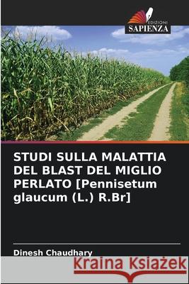 STUDI SULLA MALATTIA DEL BLAST DEL MIGLIO PERLATO [Pennisetum glaucum (L.) R.Br] Chaudhary, Dinesh 9786208487133 Edizioni Sapienza