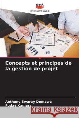 Concepts et principes de la gestion de projet Swaray Domawa, Anthony, Kamara, Foday 9786208487294 Editions Notre Savoir