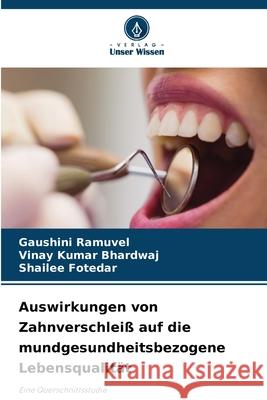 Auswirkungen von Zahnverschleiß auf die mundgesundheitsbezogene Lebensqualität Ramuvel, Gaushini, Bhardwaj, Vinay Kumar, Fotedar, Shailee 9786208487805