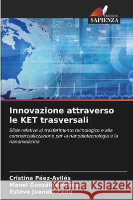 Innovazione attraverso le KET trasversali Páez-Avilés, Cristina, González-Piñero, Manel, Juanola-Feliu, Esteve 9786208487836